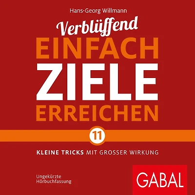 Verblüffend einfach Ziele erreichen: Elf kleine Tricks mit großer Wirkung