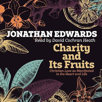 Charity and Its Fruits: Christian Love as Manifested the Heart Life