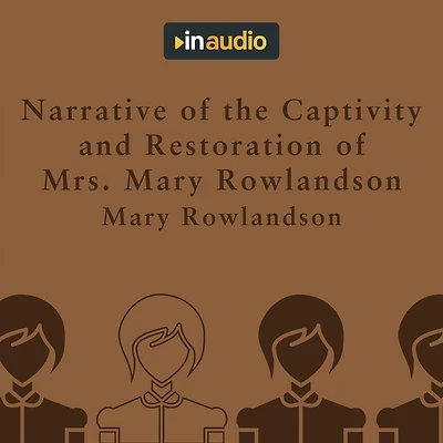 Narrative of the Captivity and Restoration Mrs. Mary Rowlandson