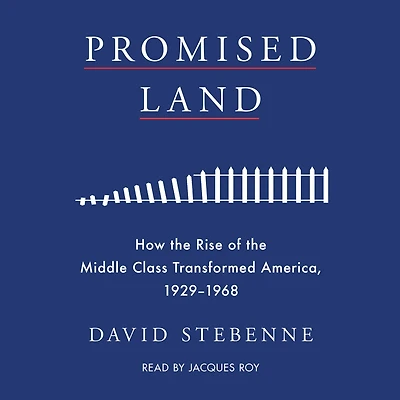Promised Land: How the Rise of Middle Class Transformed America, 1929-1968