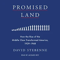 Promised Land: How the Rise of Middle Class Transformed America, 1929-1968