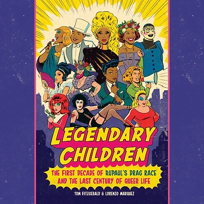 Legendary Children: the First Decade of RuPaul's Drag Race and Last Century Queer Life