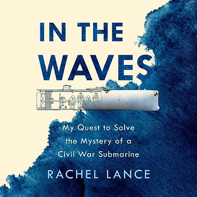 the Waves: My Quest to Solve Mystery of a Civil War Submarine