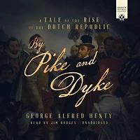 By Pike and Dyke: A Tale of the Rise Dutch Republic