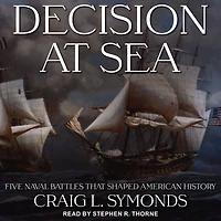 Decision at Sea: Five Naval Battles That Shaped American History