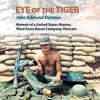 Eye of the Tiger: Memoir a United States Marine, Third Force Recon Company, Vietnam