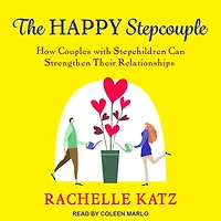 The Happy Stepcouple: How Couples with Stepchildren Can Strengthen Their Relationships