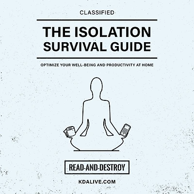 The Isolation Survival Guide: Optimize Your Well-Being and Productivity at Home