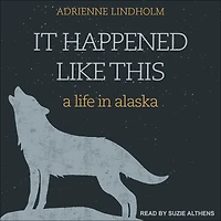 It Happened Like This: A Life Alaska