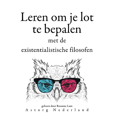 Leren om je lot te bepalen met de existentialistische filosofen...: Verzameling van de mooiste citaten