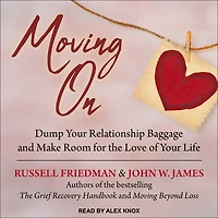 Moving On: Dump Your Relationship Baggage and Make Room for the Love of Life