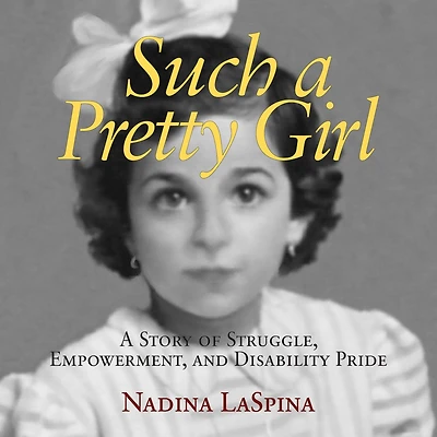 Such A Pretty Girl: Story of Struggle, Empowerment, and Disability Pride