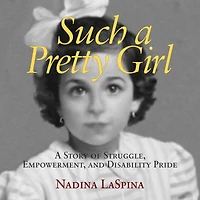 Such A Pretty Girl: Story of Struggle, Empowerment, and Disability Pride