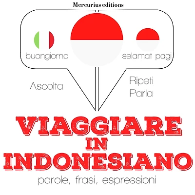 Viaggiare in indonesiano: "Ascolta, ripeti, parla", Corso di apprendimento linguistico