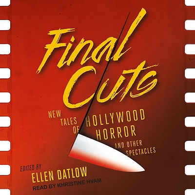 Final Cuts: New Tales of Hollywood Horror and Other Spectacles
