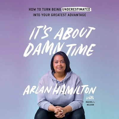 It's About Damn Time: How to Turn Being Underestimated into Your Greatest Advantage