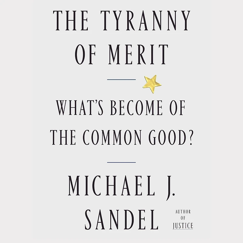 the Tyranny of Merit: What's Become Common Good?