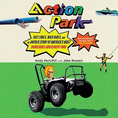 Action Park: Fast Times, Wild Rides, and the Untold Story of America's Most Dangerous Amusement Park