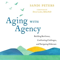Aging with Agency: Building Resilience, Confronting Challenges, and Navigating Eldercare