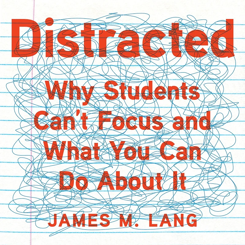 Distracted: Why Students Can't Focus and What You Can Do About It
