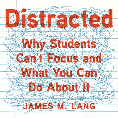 Distracted: Why Students Can't Focus and What You Can Do About It