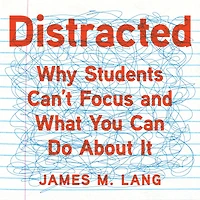 Distracted: Why Students Can't Focus and What You Can Do About It