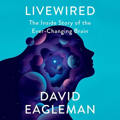 Livewired: the Inside Story of Ever-Changing Brain