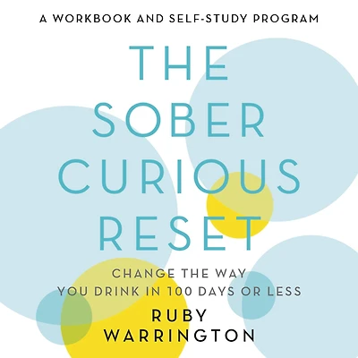 the Sober Curious Reset: Change Way You Drink 100 Days or Less