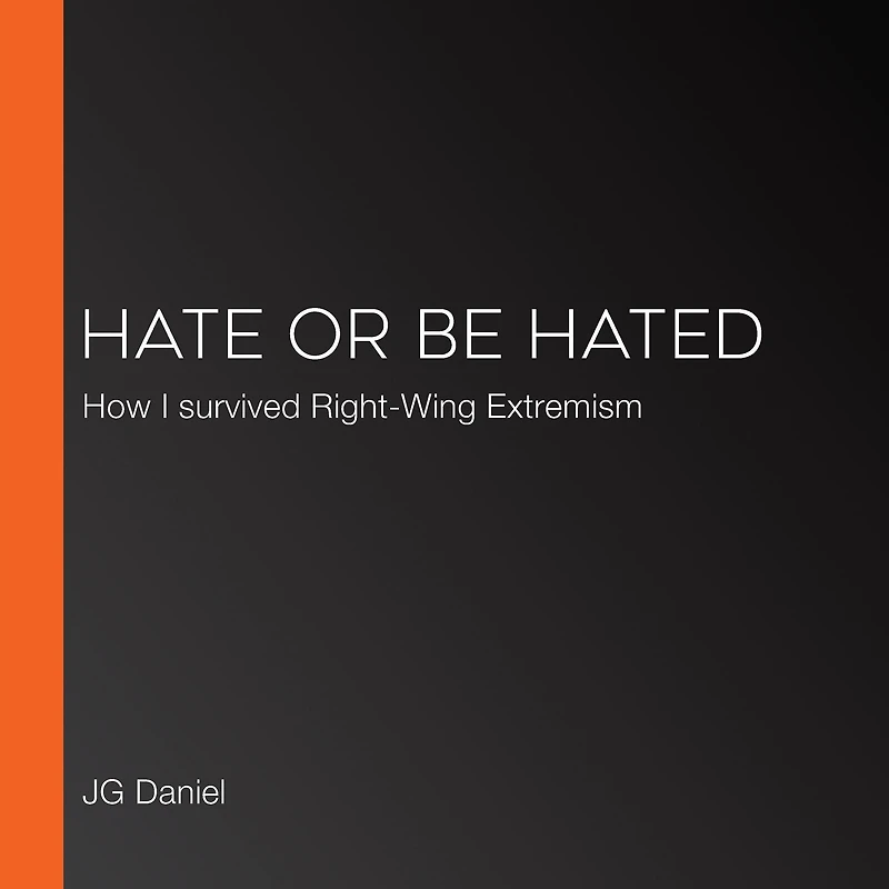 Hate or Be Hated: How I Survived Right-Wing Extremism