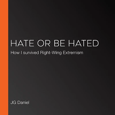 Hate or Be Hated: How I Survived Right-Wing Extremism