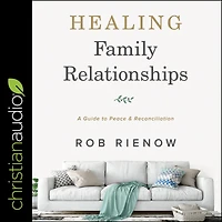 Healing Family Relationships: A Guide to Peace and Reconciliation