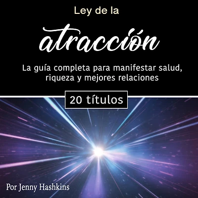 Ley de la atracción: La guía completa para manifestar salud, riqueza y mejores relaciones