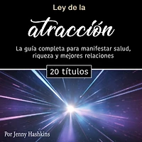 Ley de la atracción: La guía completa para manifestar salud, riqueza y mejores relaciones