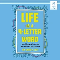 Life Is a 4-Letter Word: Laughing and Learning Through 40 Lessons