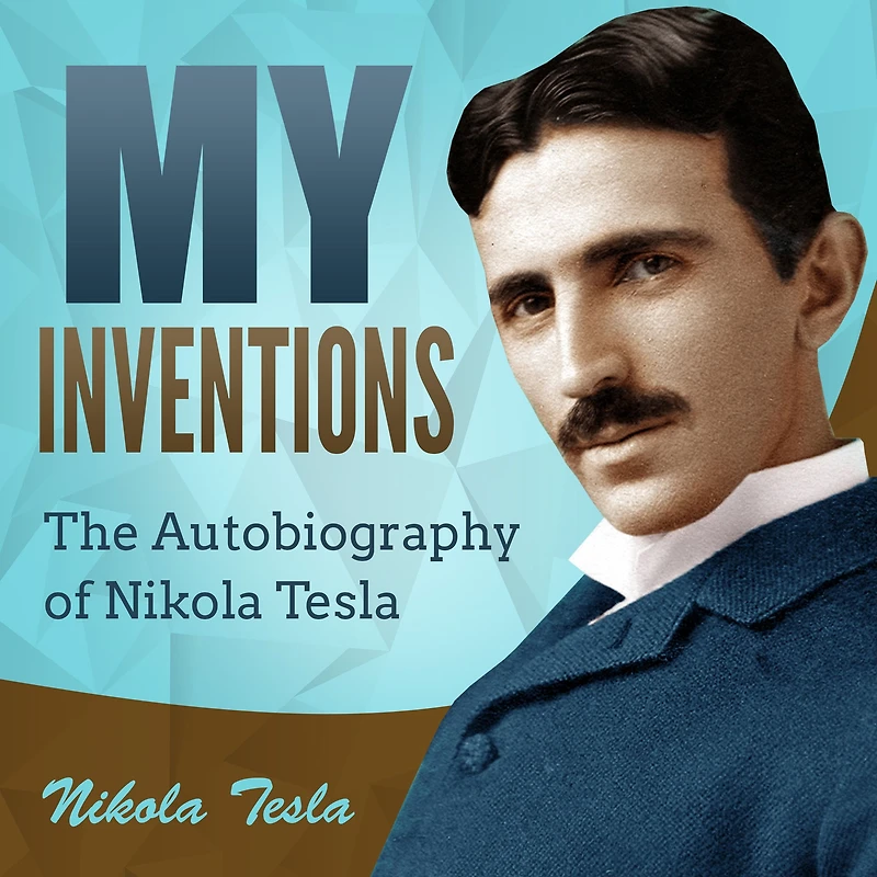 My Inventions: The Autobiography of Nikola Tesla