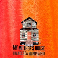 My Mother's House: A novel