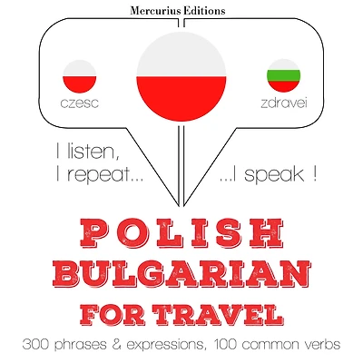 Polski - Bu¿garski: W przypadku podró¿y: I listen, I repeat, I speak : language learning course
