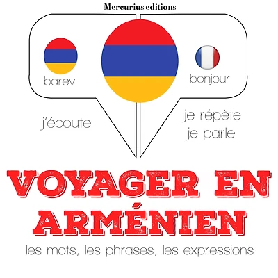Voyager en arménien: Ecoute, répète, parle : méthode de langue