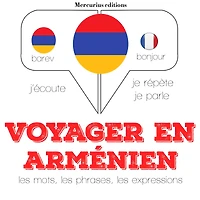 Voyager en arménien: Ecoute, répète, parle : méthode de langue