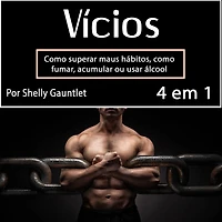 Vícios: Como superar maus hábitos, como fumar, acumular ou usar álcool (Portuguese Edition)