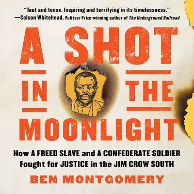 a Shot the Moonlight: How Freed Slave and Confederate Soldier Fought for Justice Jim Crow South