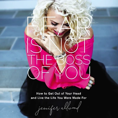 Fear Is Not the Boss of You: How to Get Out Your Head and Live Life You Were Made For