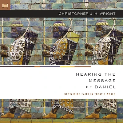 Hearing the Message of Daniel: Sustaining Faith Today's World