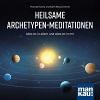 Heilsame Archetypen-Meditationen: Alles ist in allem und alles ist in mir