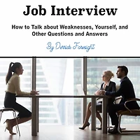 Job Interview: How to Talk about Weaknesses, Yourself, and Other Questions Answers