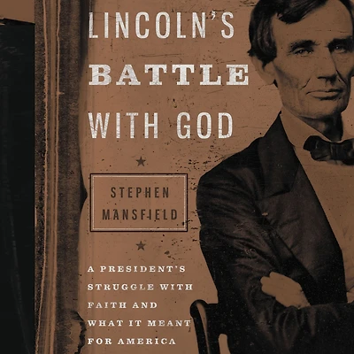 Lincoln's Battle with God: A President's Struggle Faith and What It Meant for America