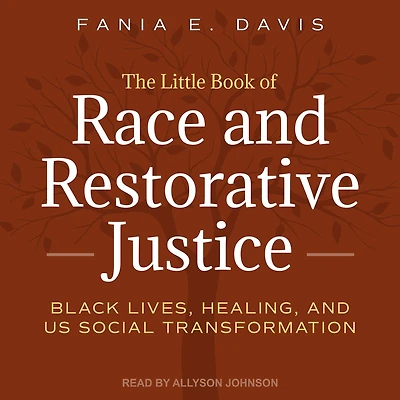 The Little Book of Race and Restorative Justice: Black Lives, Healing, US Social Transformation