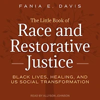 The Little Book of Race and Restorative Justice: Black Lives, Healing, US Social Transformation