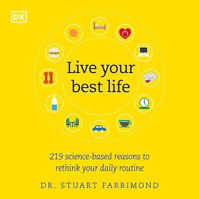 Live Your Best Life: 219 Science-based Reasons to Rethink Daily Routine