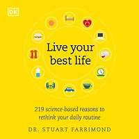 Live Your Best Life: 219 Science-based Reasons to Rethink Daily Routine